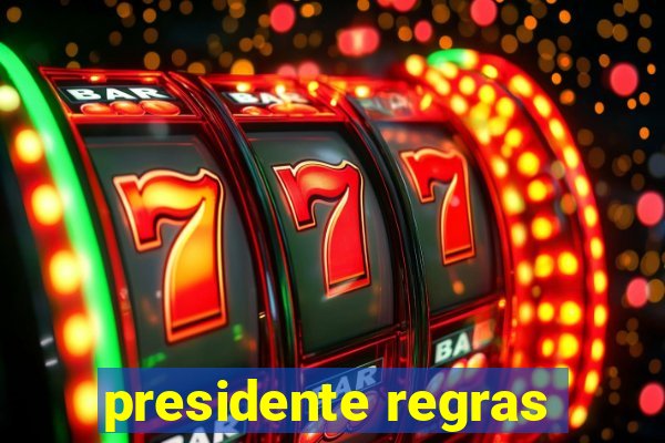 presidente regras